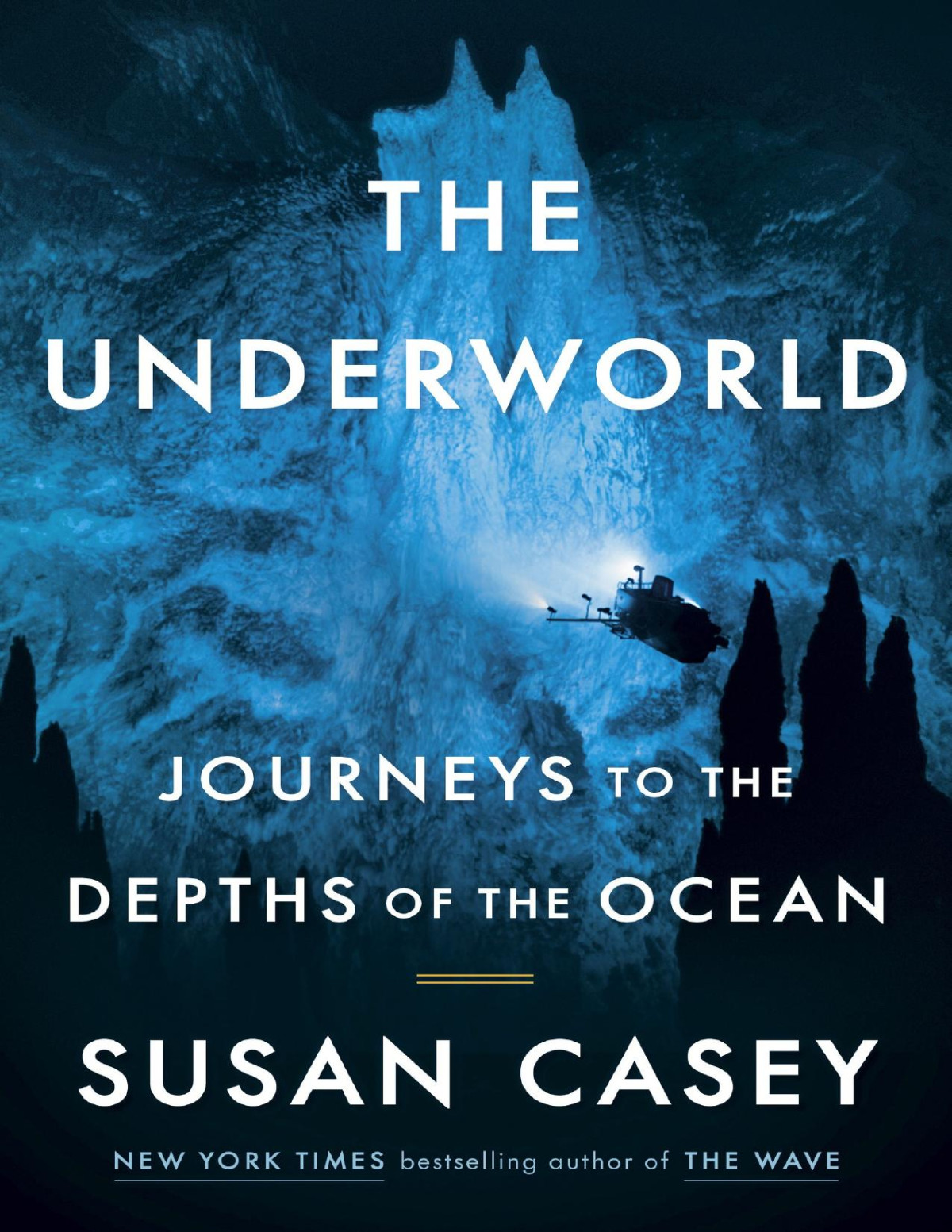 The Underworld Journeys To The Depths Of The Ocean Susan Casey