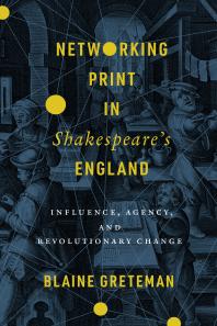 Networking Print In Shakespeares England Influence Agency And Revolutionary Change 1st Edition Blaine Greteman