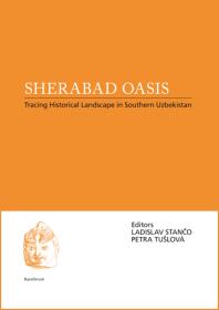 Sherabad Oasis Tracing Historical Landscape In Southern Uzbekistan 1st Edition Ladislav Stano Petra Tuslov