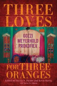 Three Loves For Three Oranges Gozzi Meyerhold Prokofiev Dassia N Posner Raissa Raskina Kevin Bartig Maria De Simone Caryl Emerson Alberto Beniscelli Giulietta Bazoli Domenico Pietropaolo Ted Emery Natalya Baldyga