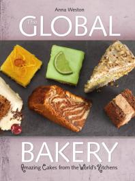 The Global Bakery Amazing Cakes From The Worlds Kitchen Anna Weston
