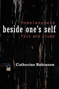 Beside Ones Self Homelessness Felt And Lived Catherine Robinson