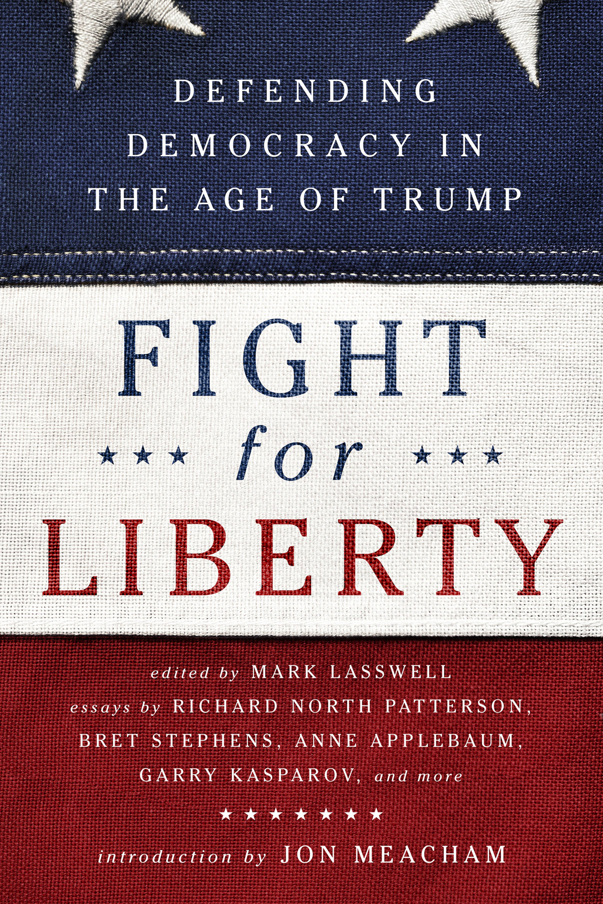Fight For Liberty Defending Democracy In The Age Of Trump Mark Lasswell Jon Meacham