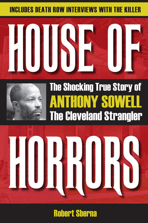 House Of Horrors The Shocking True Story Of Anthony Sowell The Cleveland Strangler Robert Sberna