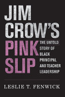 Jim Crows Pink Slip The Untold Story Of Black Principal And Teacher Leadership Leslie T Fenwick