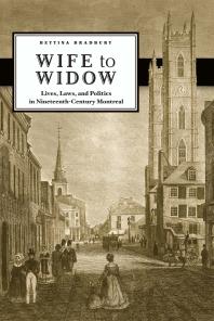 Wife To Widow Lives Laws And Politics In Nineteenthcentury Montreal 1st Edition Bettina Bradbury