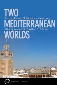 Two Mediterranean Worlds Diverging Paths Of Globalization And Autonomy 1st Edition Yassine Essid William D Coleman Kathe Roth