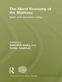 The Moral Economy Of The Madrasa Islam And Education Today 1st Edition Keiko Sakurai Fariba Adelkhah Dale F Eickelman
