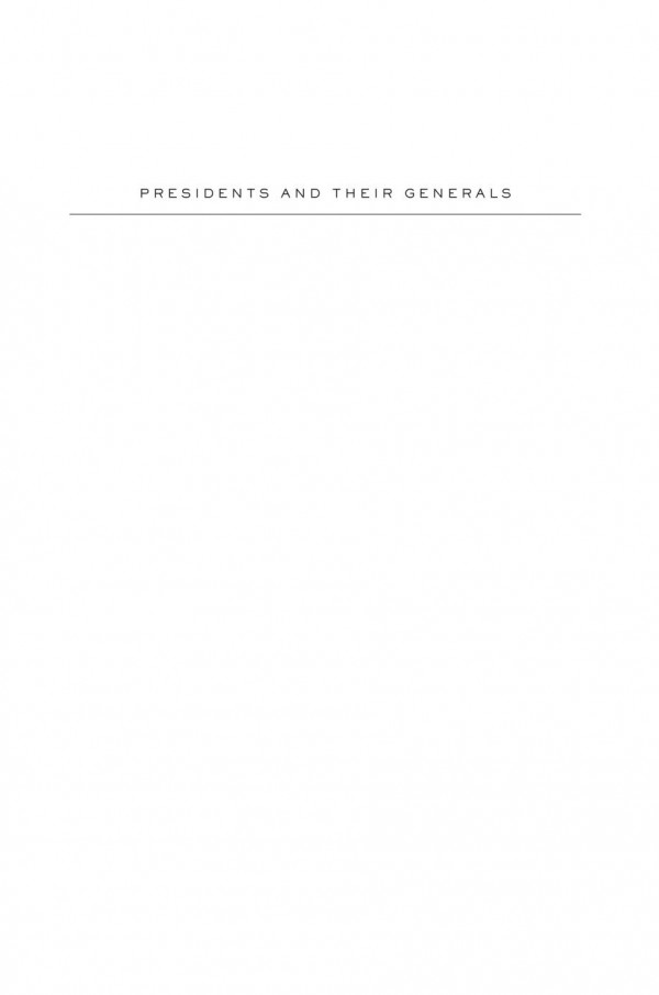 Presidents And Their Generals An American History Of Command In War Matthew Moten