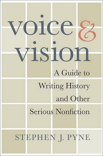 Voice And Vision A Guide To Writing History And Other Serious Nonfiction Stephen J Pyne