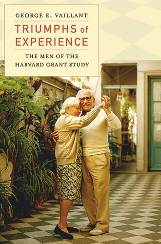 Triumphs Of Experience The Men Of The Harvard Grant Study George E Vaillant