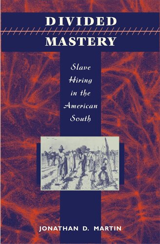 Divided Mastery Slave Hiring In The American South Jonathan D Martin