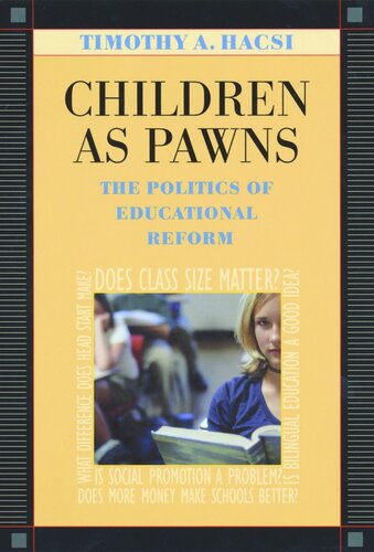 Children As Pawns The Politics Of Educational Reform Timothy A Hacsi