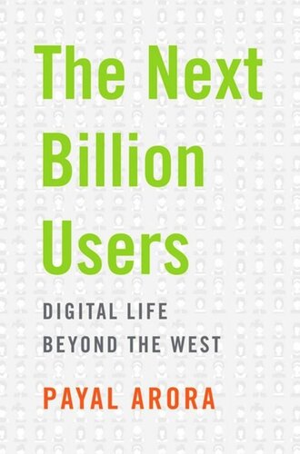 The Next Billion Users Digital Life Beyond The West Payal Arora