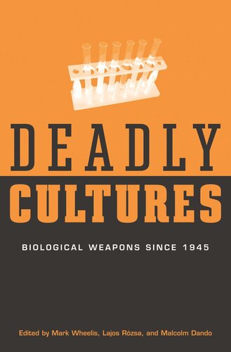 Deadly Cultures Biological Weapons Since 1945 Mark Wheelis Editor Lajos Rzsa Editor Malcolm Dando Editor