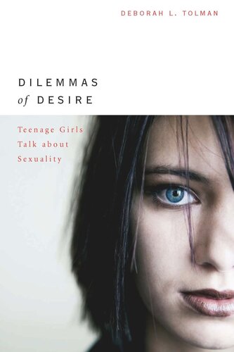 Dilemmas Of Desire Teenage Girls Talk About Sexuality Deborah L Tolman