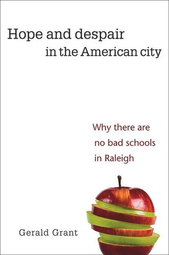 Hope And Despair In The American City Why There Are No Bad Schools In Raleigh Gerald Grant