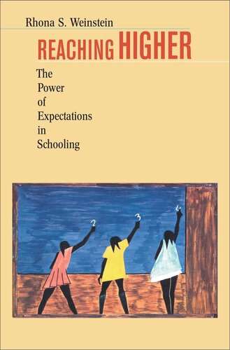 Reaching Higher The Power Of Expectations In Schooling Rhona S Weinstein