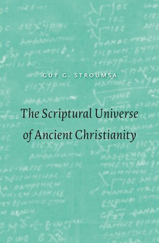 The Scriptural Universe Of Ancient Christianity Guy G Stroumsa