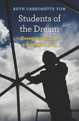Students Of The Dream Resegregation In A Southern City Ruth Carbonette Yow