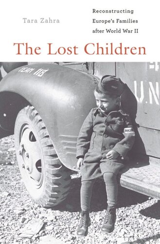 The Lost Children Reconstructing Europes Families After World War Ii Tara Zahra