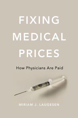 Fixing Medical Prices How Physicians Are Paid Miriam J Laugesen