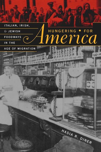 Hungering For America Italian Irish And Jewish Foodways In The Age Of Migration Hasia R Diner