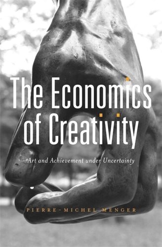 The Economics Of Creativity Art And Achievement Under Uncertainty Pierremichel Menger Steven Rendall Amy Jacobs Arianne Dorval Lisette Eskinazi Emmanuelle Saada Joe Karaganis