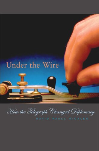 Under The Wire How The Telegraph Changed Diplomacy David Paull Nickles
