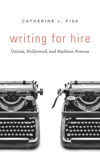 Writing For Hire Unions Hollywood And Madison Avenue Catherine L Fisk