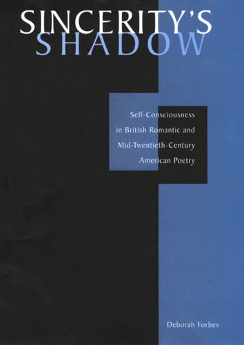 Sinceritys Shadow Selfconsciousness In British Romantic And Midtwentiethcentury American Poetry Deborah Forbes