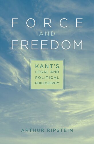 Force And Freedom Kants Legal And Political Philosophy Arthur Ripstein