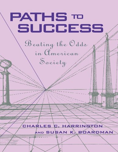 Paths To Success Beating The Odds In American Society Charles C Harrington Susan K Boardman