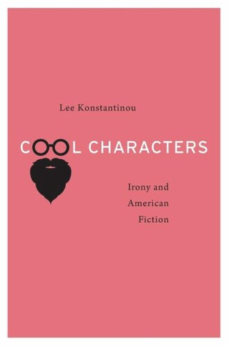 Cool Characters Irony And American Fiction Lee Konstantinou