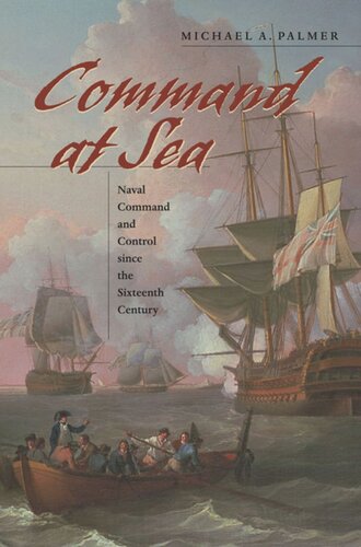 Command At Sea Naval Command And Control Since The Sixteenth Century Michael A Palmer