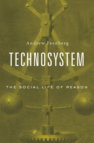 Technosystem The Social Life Of Reason Andrew Feenberg