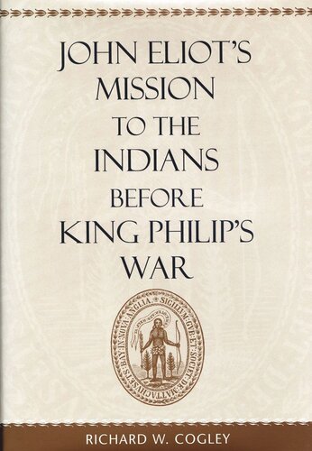 John Eliots Mission To The Indians Before King Philips War Richard W Cogley