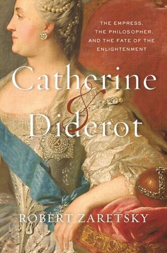 Catherine Diderot The Empress The Philosopher And The Fate Of The Enlightenment Robert Zaretsky