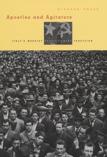 Apostles And Agitators Italys Marxist Revolutionary Tradition Richard Drake