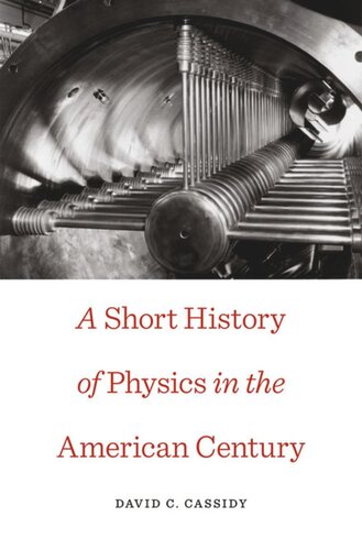 A Short History Of Physics In The American Century David C Cassidy