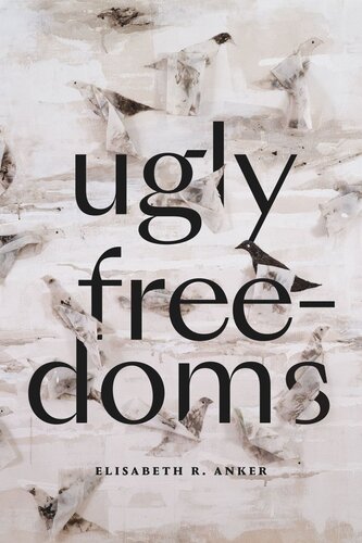 Ugly Freedoms Elisabeth R Anker