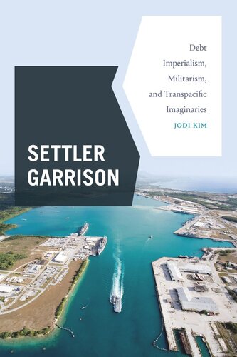 Settler Garrison Debt Imperialism Militarism And Transpacific Imaginaries Jodi Kim