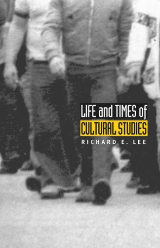 Life And Times Of Cultural Studies The Politics And Transformation Of The Structures Of Knowledge Richard E Lee Editor V Y Mudimbe Editor Bogumil Jewsiewicki Editor