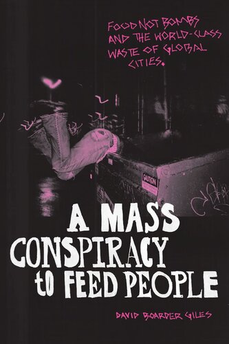 A Mass Conspiracy To Feed People Food Not Bombs And The Worldclass Waste Of Global Cities David Boarder Giles