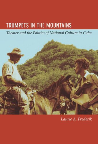 Trumpets In The Mountains Theater And The Politics Of National Culture In Cuba Laurie Aleen Frederik Laurie Frederik