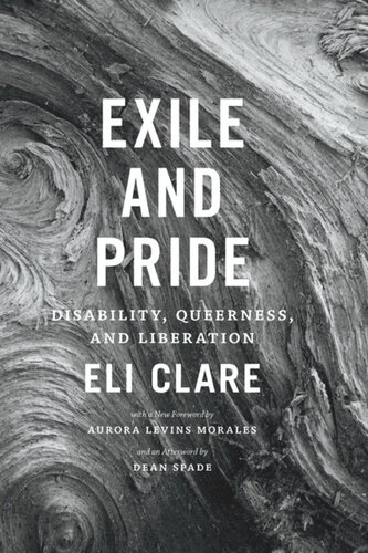 Exile And Pride Disability Queerness And Liberation Eli Clare Dean Spade Aurora Levins Morales