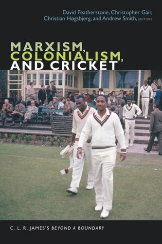 Marxism Colonialism And Cricket C L R Jamess Beyond A Boundary David Featherstone Editor Christopher Gair Editor Christian Hgsbjerg Editor Andrew Smith Editor