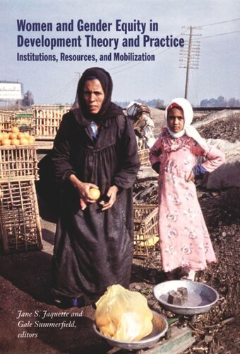 Women And Gender Equity In Development Theory And Practice Institutions Resources And Mobilization Jane S Jaquette Editor Gale Summerfield Editor Louise Fortmann Editor