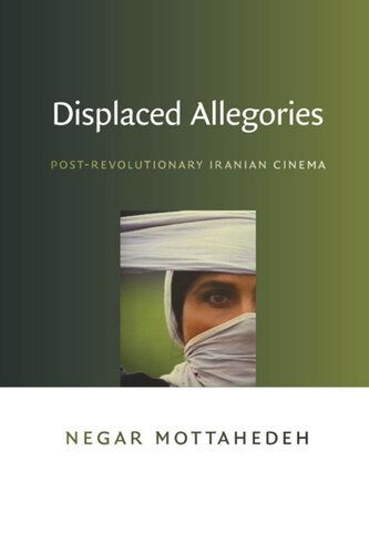 Displaced Allegories Postrevolutionary Iranian Cinema Negar Mottahedeh