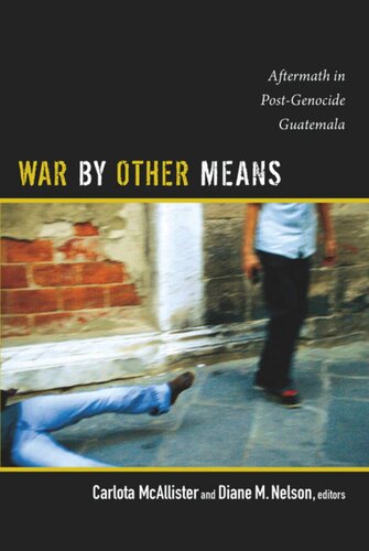 War By Other Means Aftermath In Postgenocide Guatemala Carlota Mcallister Editor Diane M Nelson Editor